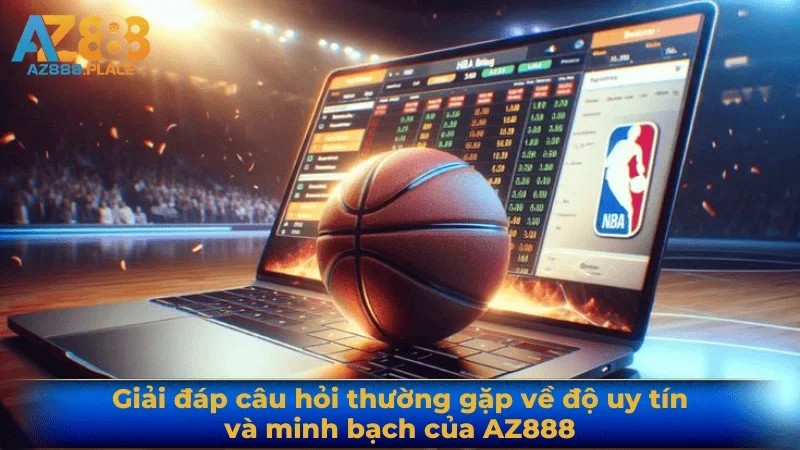 Giải đáp câu hỏi thường gặp về độ uy tín và minh bạch của AZ888