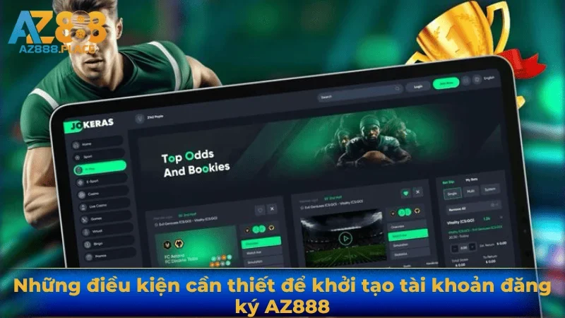 Những điều kiện cần thiết để khởi tạo tài khoản đăng ký AZ888